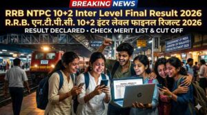 RRB NTPC 10+2 Inter Level Final Result 2026